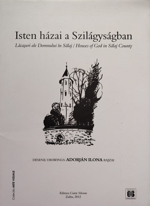 Isten házai a Szilágyságban - Lăcaşuri ale Domnului în Sălaj - Houses of God in Sălaj County