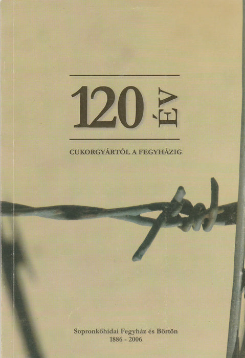 120 év - Cukorgyártól a fegyházig - Oskola Antikvárium