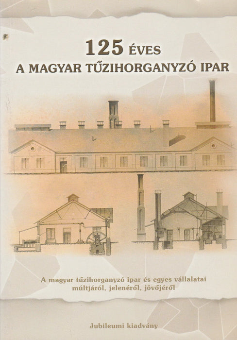 125 éves a magyar tűzihorganyzó ipar - Oskola Antikvárium