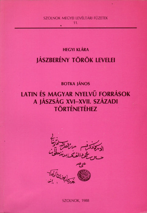 Jászberény török levelei - Latin és magyar nyelvű források a Jászság XVI-XVII. századi történetéhez