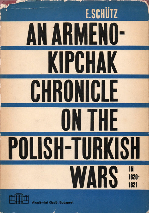 An Armeno-Kipchak Chronicle on the Polish-Turkish Wars in 1620-1621