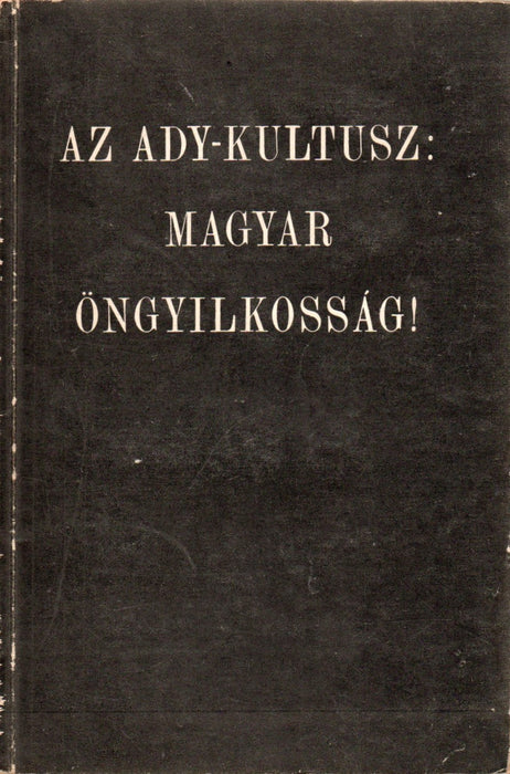 Az Ady-kultusz: magyar öngyilkosság!