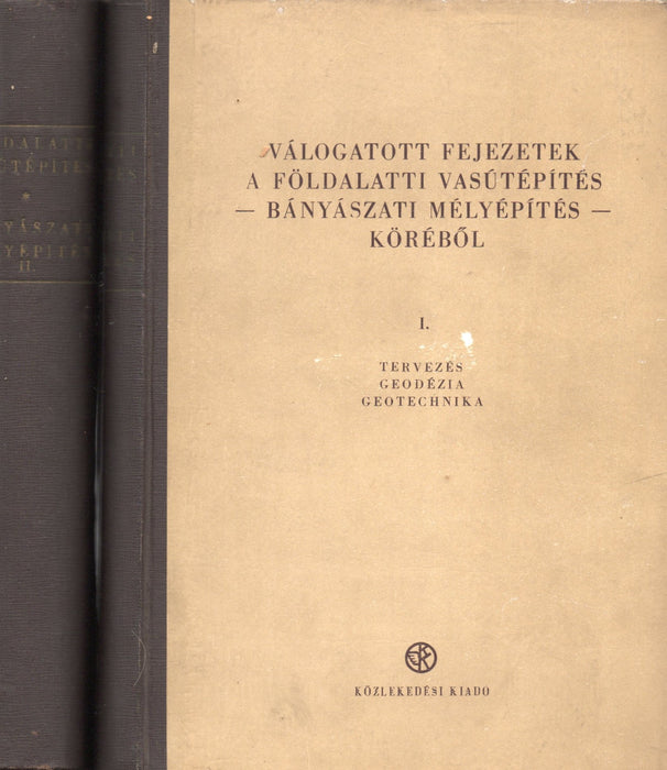 Válogatott fejezetek a földalatti vasútépítés - bányászati mélyépítés - köréből I-II.