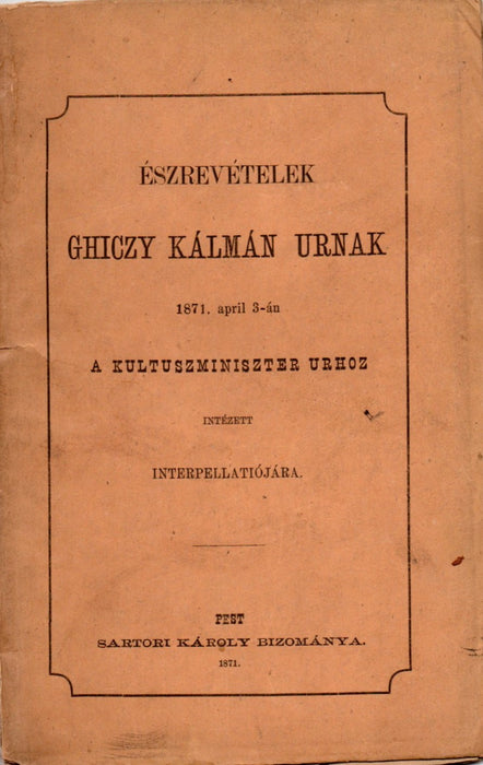 Észrevételek Ghiczy Kálmán urnak 1871. april 3-án a kultuszminiszter urhoz intézett interpellatiójára