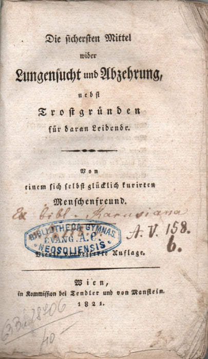 Die sichersten Mittel wider Lungensucht und Abzehrung, nebst Trostgründen für daran Leidende