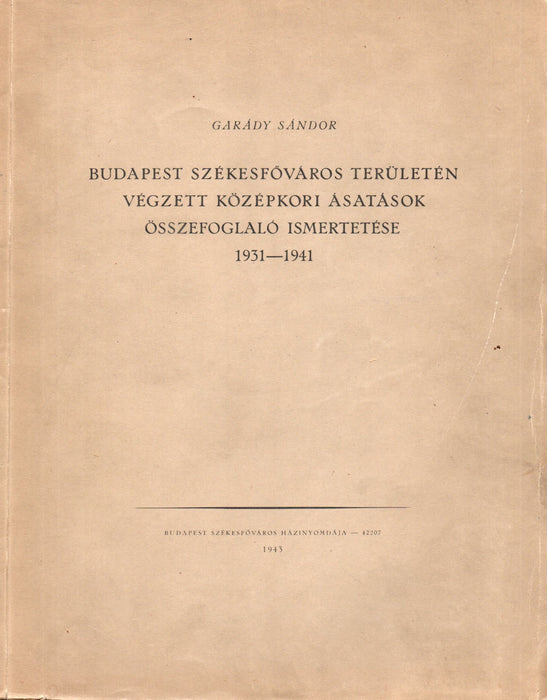 Budapest székesfőváros területén végzett középkori ásatások összefoglaló ismertetése 1931-1941