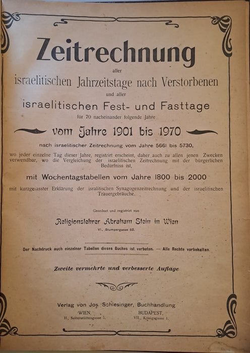 Zeitrechnung aller israelitischen Jahrzeitstage nach Verstorbenen und aller israelitischen Fest- und Fasttage für 70 nacheinander folgende Jahre vom Jahre 1901 bis 1970