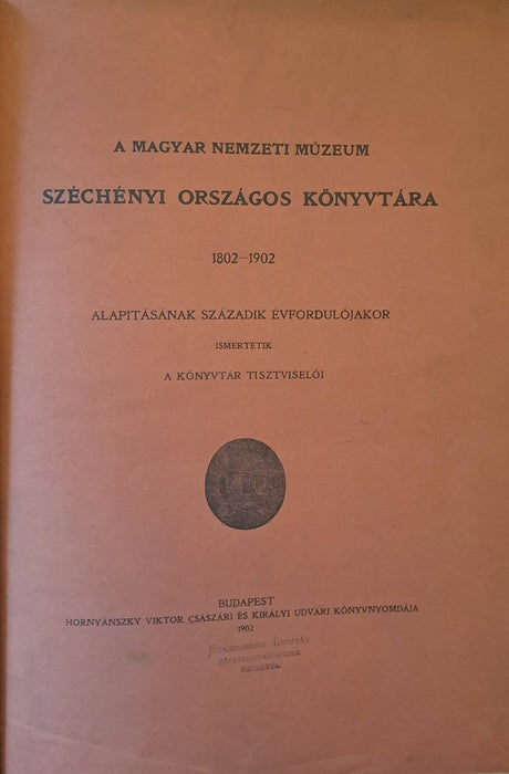 A Magyar Nemzeti Múzeum Széchényi Országos Könyvtára 1802-1902