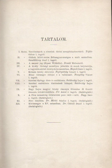 Tanulmányok a rómaiak dáciai aranybányászatáról - Oláhok költöztetése Délmagyarországon a múlt században - A szepesi jog - A király bírósági személyes jelenléte és ennek helytartója, a vegyesházakbeli királyok korszakában - Kálmán király oklevelei