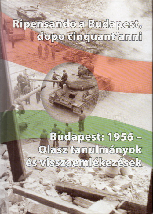 Ripensando a Budapest, dopo cinquant'anni - Budapest: 1956 - olasz tanulmányok és visszaemlékezések