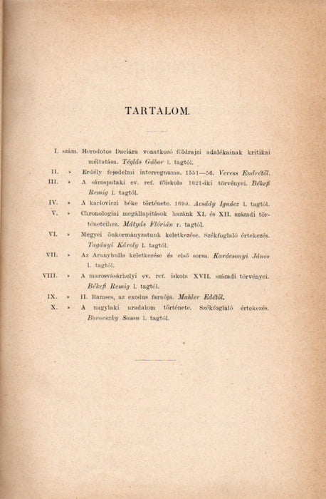 Herodotos Daciára vonatkozó földrajzi adalékainak kritikai méltatása - Erdély fejedelmi interregnuma 1551-56 - A sárospataki ev. ref. főiskola 1621-iki törvényei - A karloviczi béke története 1699