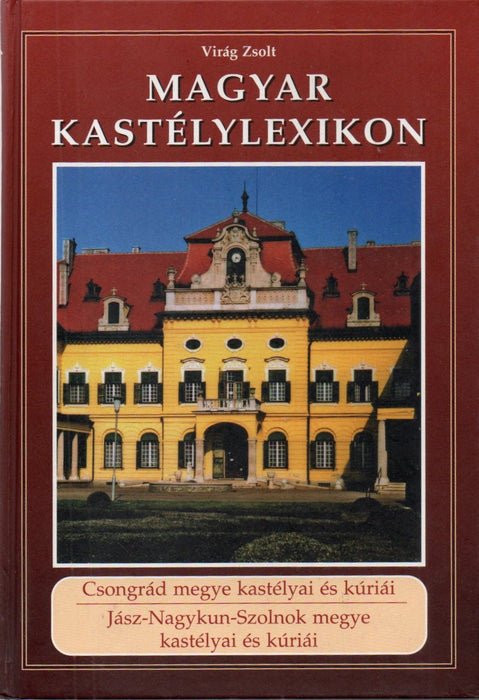 Magyar kastélylexikon: Csongrád megye kastélyai és kúriái - Jász-Nagykun-Szolnok megye kastélyai és kúriái