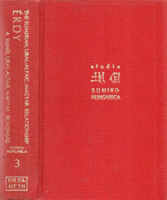 The Sumerian, Ural-Altaic, Magyar Relationship: a History of Research - A sumír, ural-altaji, magyar rokonság kutatásának története I.