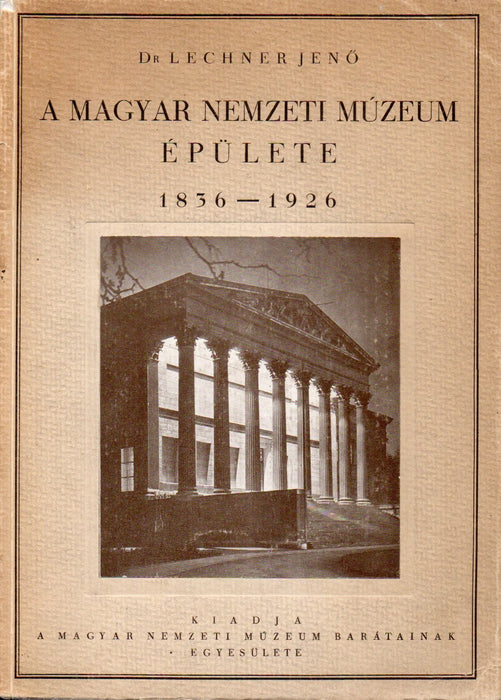 A Magyar Nemzeti Múzeum épülete 1836-1926
