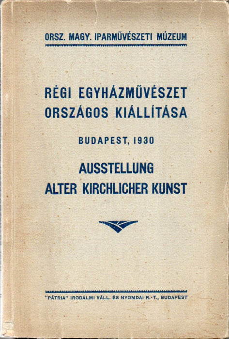 Régi egyházművészet országos kiállítása - Ausstellung Alter Kirchlicher Kunst