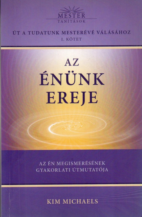 Út a tudatunk mesterévé válásához I. Az Énünk ereje