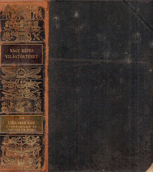 Nagy képes világtörténet X. A legujabb kor I. rész: A forradalom és Napoleon kora