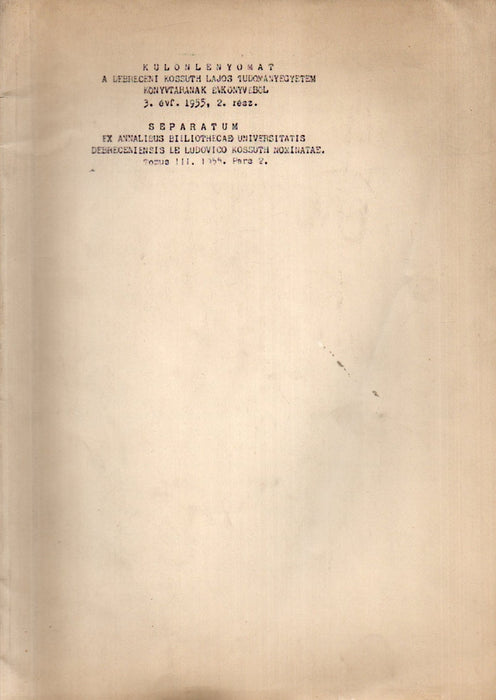 Különlenyomat a debreceni Kossuth Lajos Tudományegyetem könyvtárának évkönyvéből 3. évf. 1955, 2. rész
