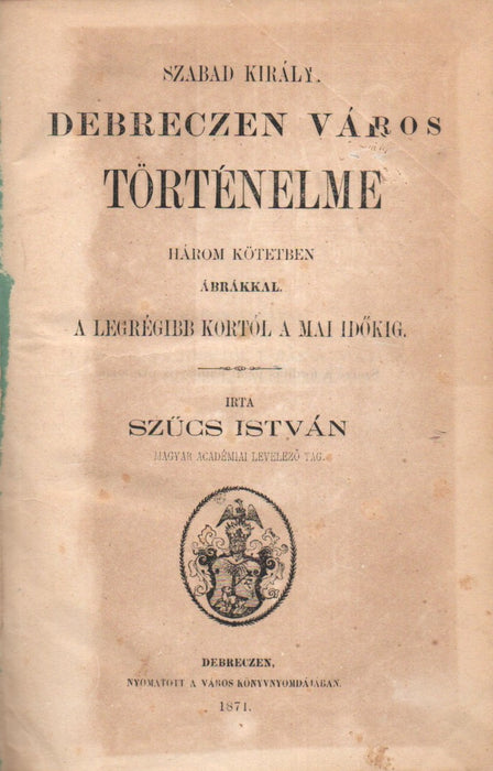 Szabad királyi Debreczen város történelme I-III.