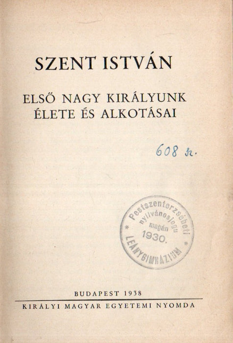 Szent István első nagy királyunk élete és alkotásai