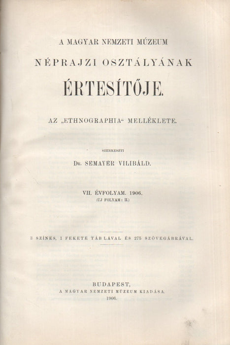 Ethnographia XVII. évfolyam 1906. - A Magyar Nemzeti Múzeum néprajzi osztályának értesítője VII. évfolyam 1906.