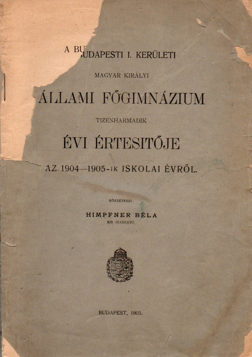A budapesti I. kerületi Magyar Királyi Állami Főgimnázium tizenharmadik évi értesítője az 1904-1905-ik iskolai évről