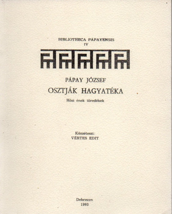 Pápay József osztják hagyatéka - Hősi ének töredékek