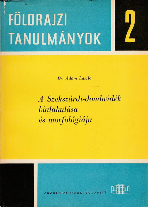 A Szekszárdi-dombvidék kialakulása és morfológiája