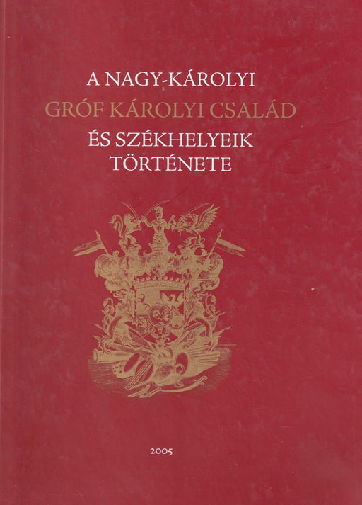 A Nagy-Károlyi Gróf Károlyi család és székhelyeik története