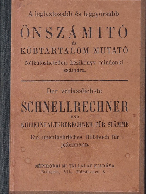 A legbiztosabb és leggyorsabb önszámító és köbtartalom mutató - Der verlässlichste Schnellrechner und Kubikinhalteberechner für Stämme
