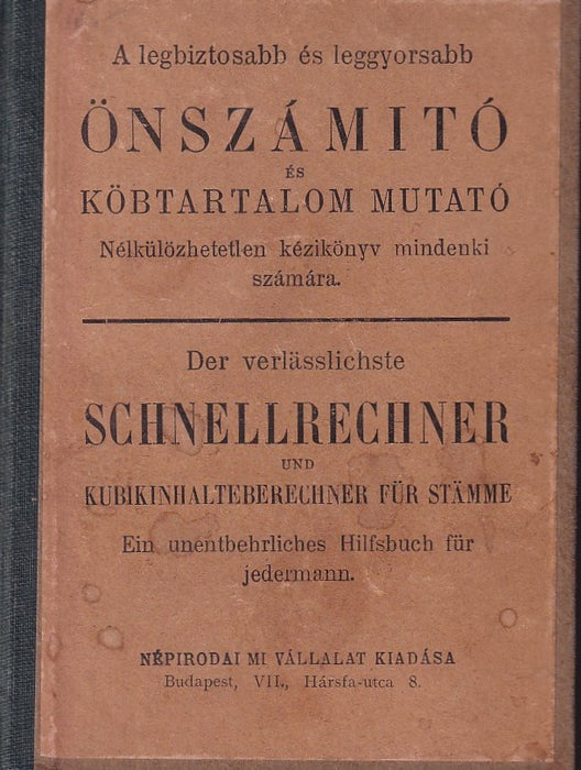 A legbiztosabb és leggyorsabb önszámító és köbtartalom mutató - Der verlässlichste Schnellrechner und Kubikinhalteberechner für Stämme
