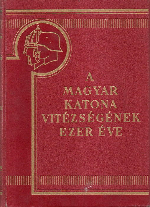 A magyar katona vitézségének ezer éve I-II.