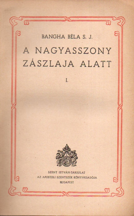 A nagyasszony zászlaja alatt I-II.