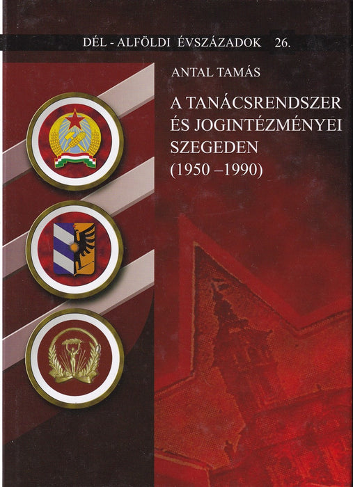 A tanácsrendszer és jogintézményei Szegeden