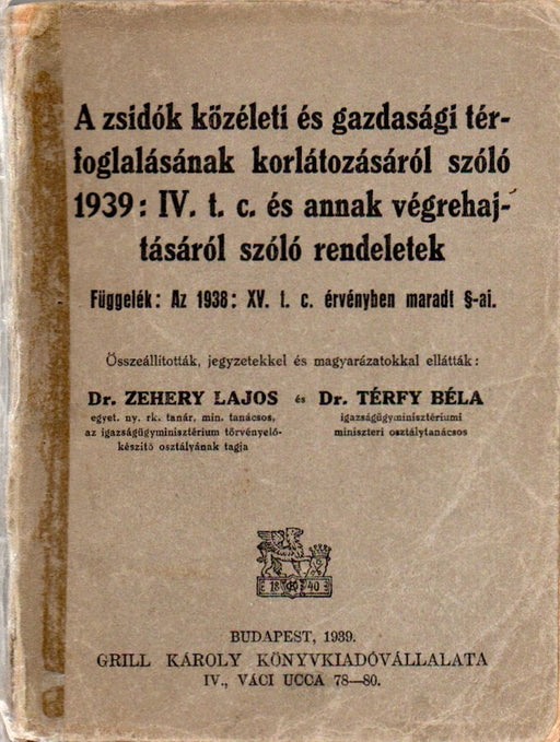 A zsidók közéleti és gazdasági korlátozásáról szóló 1939 : IV. t. c. és annak végrehajtásáról szóló rendeletek