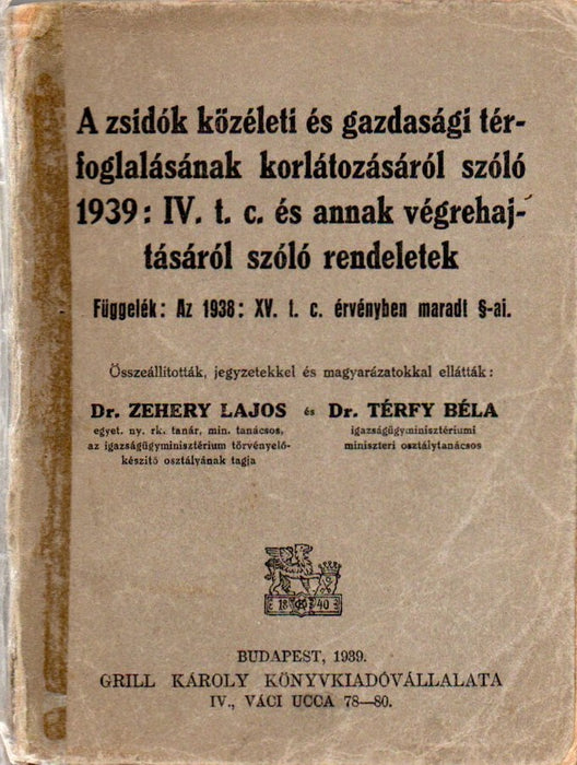 A zsidók közéleti és gazdasági korlátozásáról szóló 1939 : IV. t. c. és annak végrehajtásáról szóló rendeletek