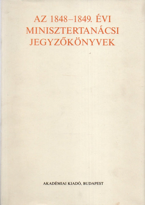 Az 1848-1849. évi minisztertanácsi jegyzőkönyvek