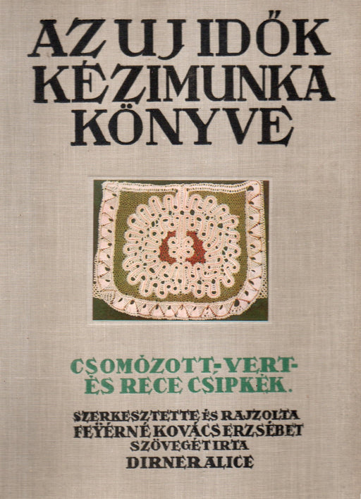 Az Uj Idők kézimunka könyve - Csomózott-, vert- és rececsipkék