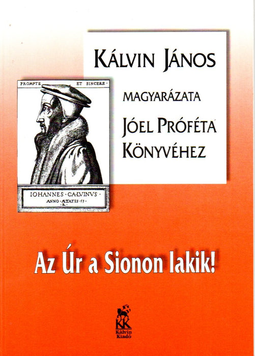 Az Úr a Sionon lakik! - Kálvin János magyarázata Jóel próféta könyvéhez
