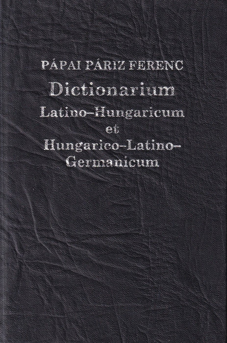 Dictionarium Latino-Hungaricum et Hungarico-Latino-Germanicum