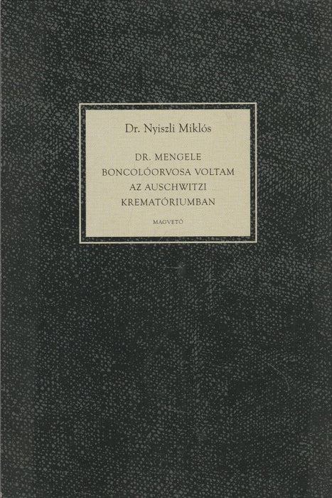 Dr. Mengele boncolóorvosa voltam az auschwitzi krematóriumban
