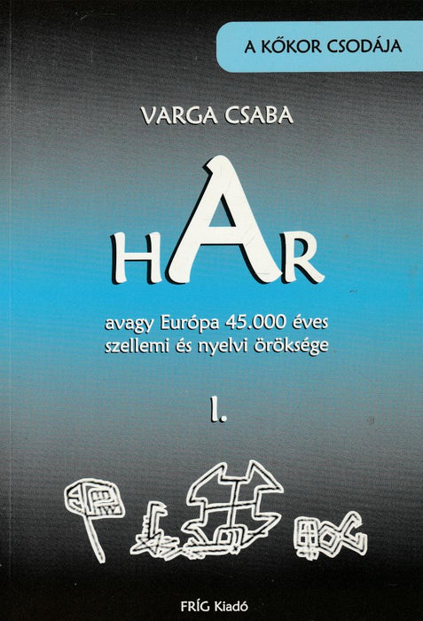 HAR, avagy Európa 45.000 éves szellemi és nyelvi öröksége I.