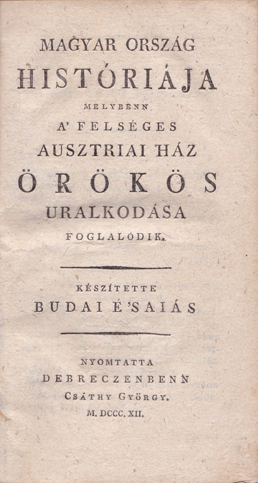 Magyar Ország históriája melybenn a' felséges Ausztriai Ház örökös uralkodása foglalódik