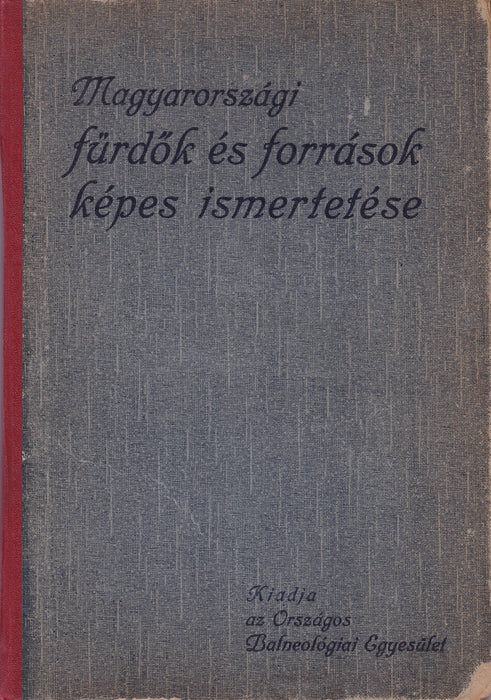 A Magyar Szent Korona országainak Balneológiai Egyesületébe tartozó fürdők és források képes ismertetése