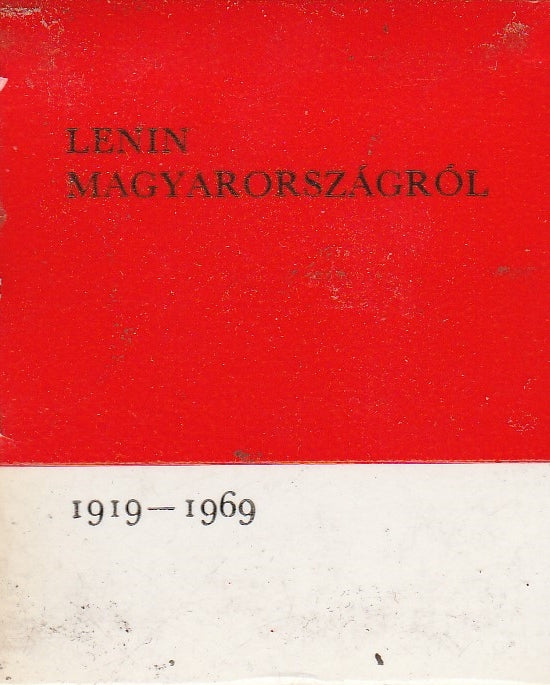 Lenin Magyarországról 1919-1969