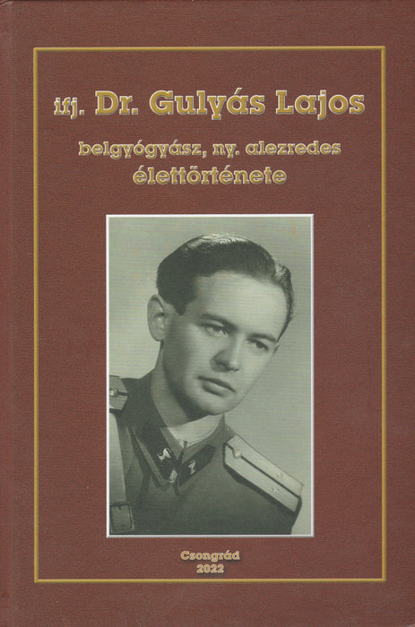 Ifj. Dr. Gulyás Lajos belgyógyász, ny. alezredes élettörténete