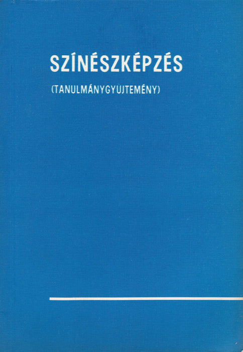 Színészképzés (Tanulmánygyűjtemény)