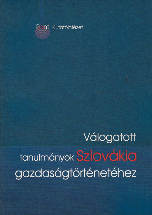 Válogatott tanulmányok Szlovákia gazdaságtörténetéhez