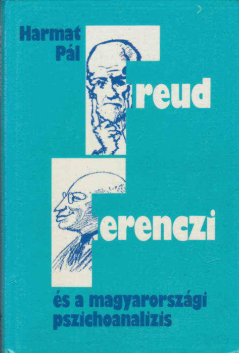 Freud, Ferenczi és a magyarországi pszichoanalízis