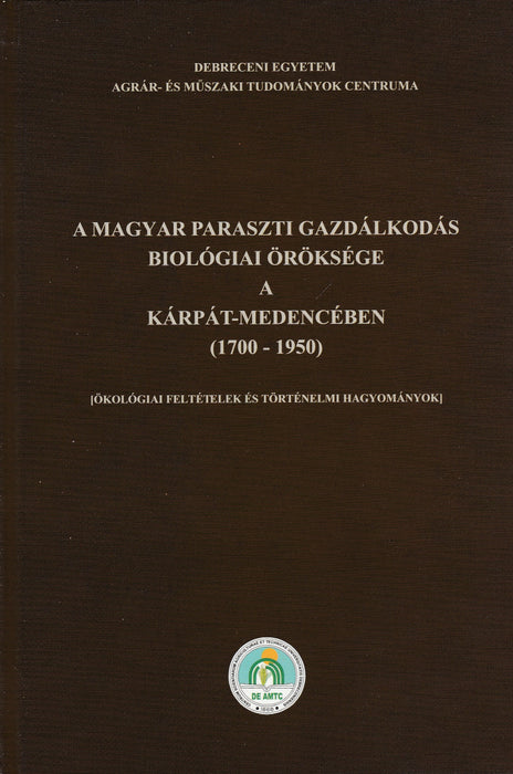 A magyar paraszti gazdálkodás biológiai öröksége a Kárpát-medencében 1700-1950